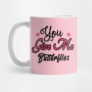 You Give Me Butterflies Mug